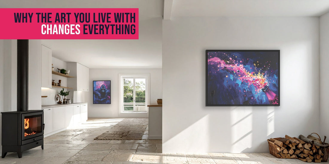 Why The Art You Live With Changes Everything